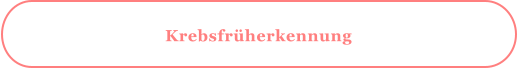 Krebsfrüherkennung