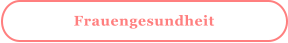 Frauengesundheit